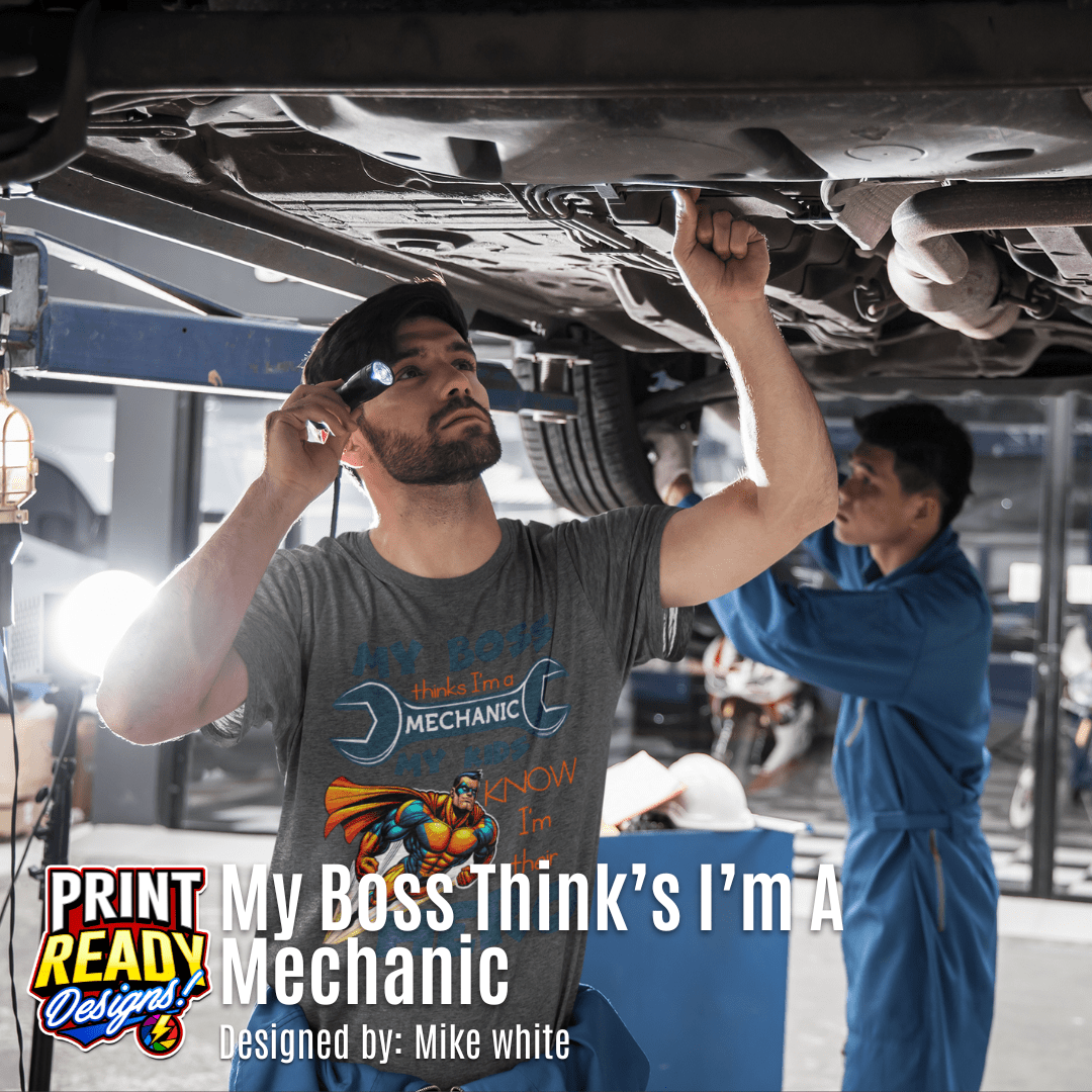 Print Ready My Boss Thinks I'm A Mechanic